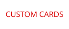 CUSTOM CARDS